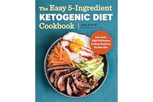 The Easy 5-Ingredient Ketogenic Diet Cookbook: Low-Carb, High-Fat Recipes for Busy People on the Keto Diet
