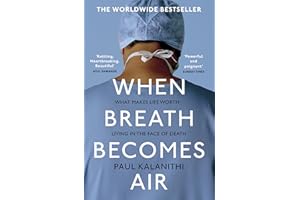 When Breath Becomes Air: The powerful and moving memoir of a doctor, the global bestseller