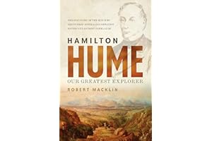 Hamilton Hume: Our Greatest Explorer - the critically acclaimed bestselling biography