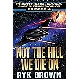 Ep.#3.4 - Not The Hill We Die On (The Frontiers Saga - Part 3: Fringe Worlds Book 4) (English Edition)