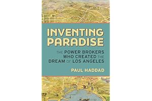 Inventing Paradise: The Power Brokers Who Created the Dream of Los Angeles