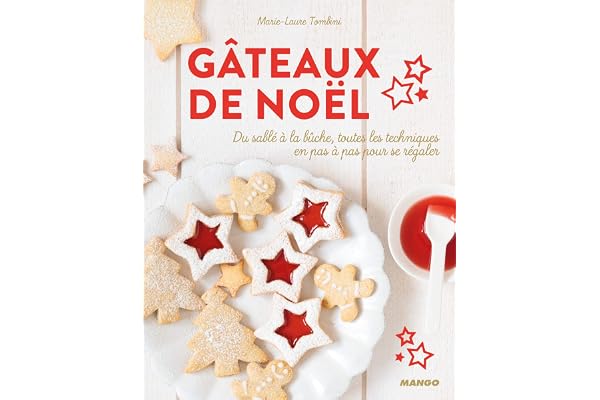Gâteaux de Noël: Du sablé à la bûche, toutes les techniques en pas à pas pour se régaler