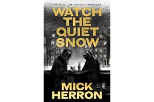 Watch the Quiet Snow: The Slough House Novellas