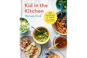 Kid in the Kitchen: 100 Recipes and Tips for Young Home Cooks: A Cookbook