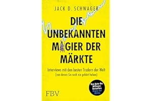 Die unbekannten Magier der Märkte: Interviews mit den besten Tradern der Welt (von denen Sie noch nie gehört haben)