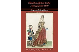 Fashion Prints in the Age of Louis XIV: Interpreting the Art of Elegance (Costume Society of America) (Costume Society of America: Studying and Shaping World Dress)