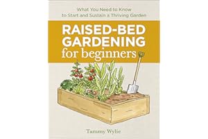 Raised-Bed Gardening for Beginners: Everything You Need to Know to Start and Sustain a Thriving Garden