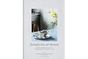 Simplicity at Home: Japanese Rituals, Recipes, and Arrangements for Thoughtful Living