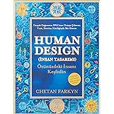 HUMAN DESIGN(İNSAN TASARIMI)C.PARKYN: &Ouml;n&uuml;n&uuml;zdeki İnsanı Keşfedin