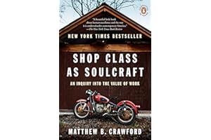 Shop Class as Soulcraft: An Inquiry into the Value of Work