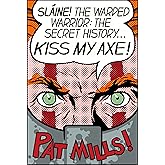 KISS MY AXE!: SLAINE THE WARPED WARRIOR: THE SECRET HISTORY