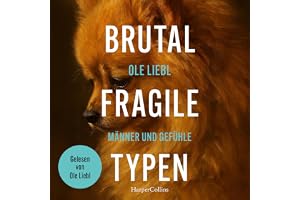 Brutal fragile Typen: Männer und Gefühle