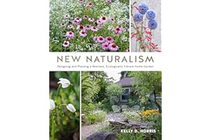 New Naturalism: Designing and Planting a Resilient, Ecologically Vibrant Home Garden