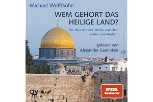 Wem gehört das Heilige Land?: Die Wurzeln des Streits zwischen Juden und Arabern