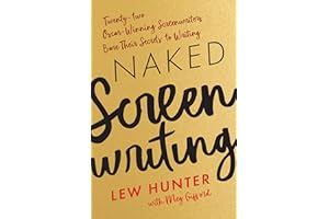 Naked Screenwriting: Twenty-two Oscar-Winning Screenwriters Bare Their Secrets to Writing