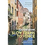 Slow Trains to Venice: A 4,000-Mile Adventure Across Europe