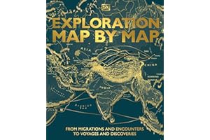 Exploration Map by Map: From Migrations and Encounters to Voyages and Discoveries (DK History Map by Map)