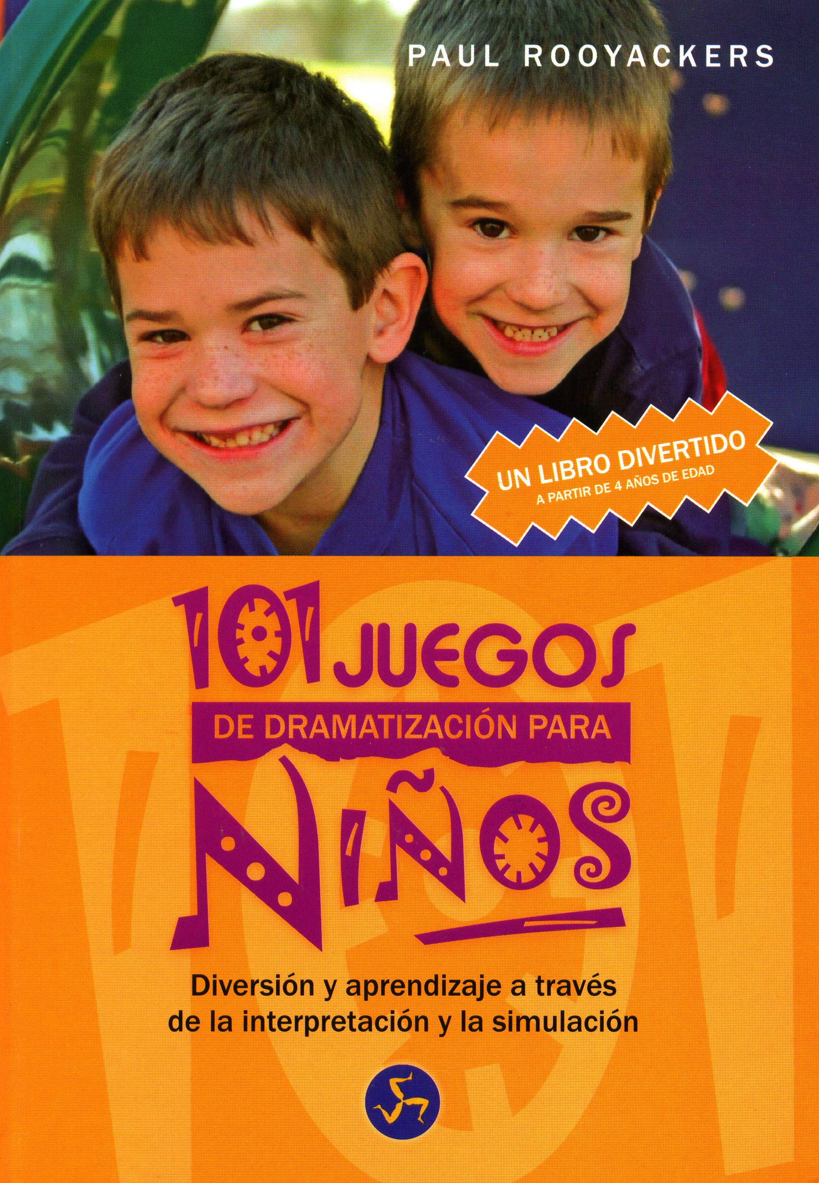 101 Juegos De Dramatización Para Niños: Diversión y aprendizaje a través de la interpretación y de la simulación - a partir de 4 años