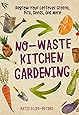 No-Waste Kitchen Gardening: Regrow Your Leftover Greens, Stalks, Seeds, and More (No-Waste Gardening)