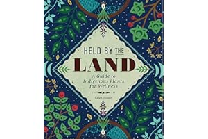 Held by the Land: A Guide to Indigenous Plants for Wellness