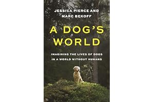 A Dog's World: Imagining the Lives of Dogs in a World Without Humans