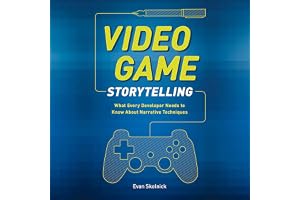 Video Game Storytelling: What Every Developer Needs to Know about Narrative Techniques