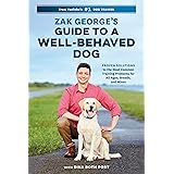Zak George's Guide to a Well-Behaved Dog: Proven Solutions to the Most Common Training Problems for All Ages, Breeds, and Mix