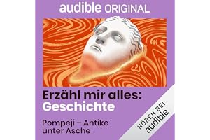 Pompeji - Antike unter der Asche: Erzähl mir alles: Geschichte, Band 2
