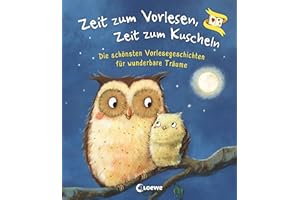 Zeit zum Vorlesen, Zeit zum Kuscheln - Die schönsten Vorlesegeschichten für wunderbare Träume: Gute-Nacht-Geschichten zum Vorlesen für Kinder ab 3 Jahre