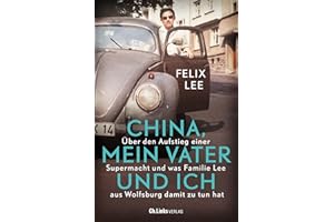 China, mein Vater und ich: Über den Aufstieg einer Supermacht und was Familie Lee aus Wolfsburg damit zu tun hat