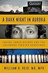 A Dark Night in Aurora: Inside James Holmes and the Colorado Theater Shootings