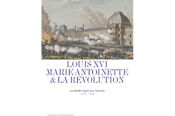 Louis XVI, Marie-Antoinette et la Révolution: La famille royale aux Tuileries (1789-1792)