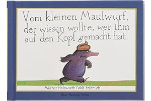 Vom kleinen Maulwurf, der wissen wollte, wer ihm auf den Kopf gemacht ha