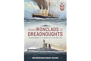 From Ironclads to Dreadnoughts: The Development of the German Battleship, 1864-1918