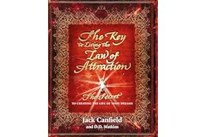 The Key to Living the Law of Attraction: The Secret To Creating the Life of Your Dreams