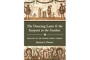 The Dancing Lares and the Serpent in the Garden: Religion at the Roman Street Corner