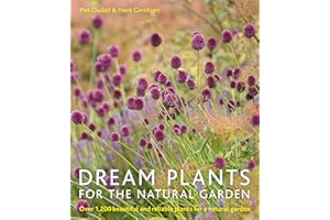 Dream Plants for the Natural Garden: Over 1,200 Beautiful and Reliable Plants for a Natural Garden