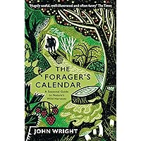 The Forager's Calendar: A Seasonal Guide to Nature’s Wild Harvests