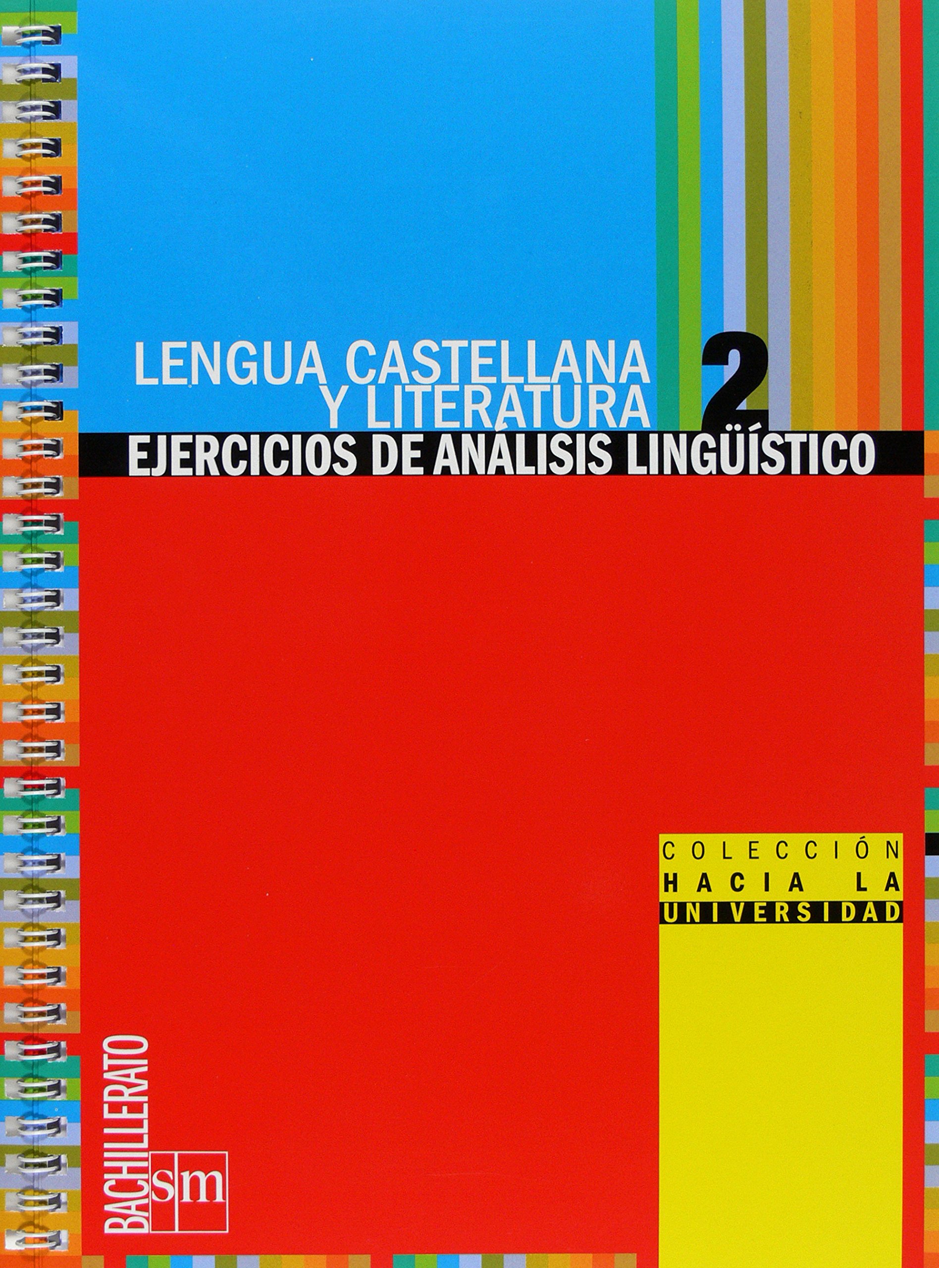 Lengua castellana y literatura. 2º Bachillerato. Colección hacia la universidad: Ejercicios de análisis lingüístico