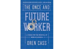 The Once and Future Worker: A Vision for the Renewal of Work in America