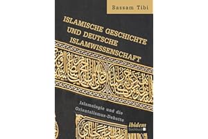 Islamische Geschichte und deutsche Islamwissenschaft: Islamologie und die Orientalismus-Debatte
