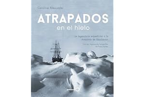 Atrapados en el hielo: La legendaria expedición a la Antártida de Shackleton (Ilustrados)