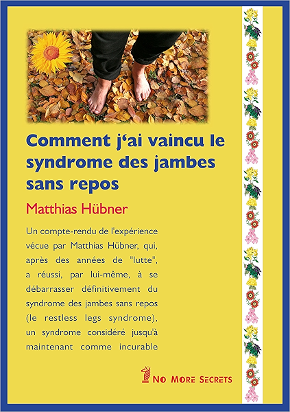 Comment J Ai Vaincu Le Syndrome Des Jambes Sans Repos Livre Compte Rendu De Guerison Ebook Hubner Matthias No More Secrets Agence D Edition Agence D Edition Amazon Fr