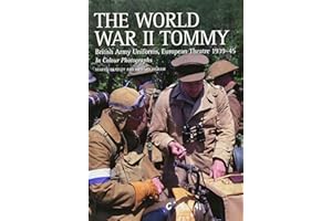 The World War II Tommy: British Army Uniforms, European Theatre 1939-45