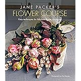 Jane Packer's Flower Course: Easy techniques for fabulous flower arranging