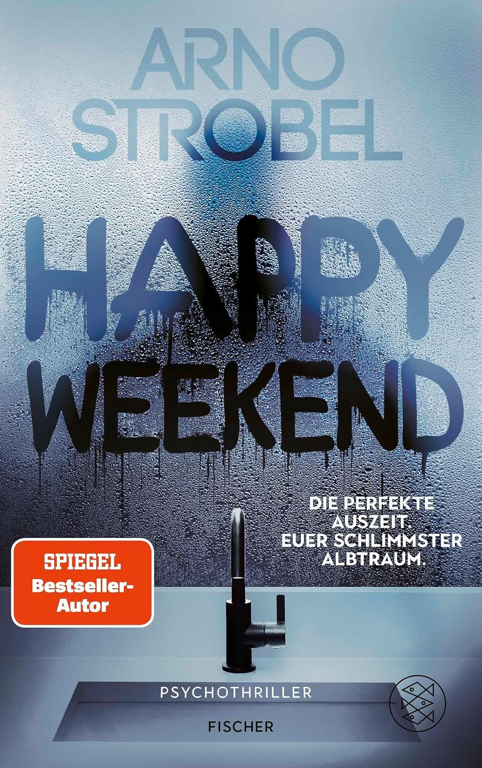Happy Weekend – Die perfekte Auszeit. Euer schlimmster Albtraum.: Psychothriller | Nervenkitzel pur von Nr.1-Bestsellerautor Arno Strobel