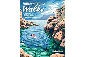 Wild Swimming Walks West Wales: 28 Coast, River & Waterfall Days out in Pembrokeshire, Ceredigion and Carmarthenshire (Travel Guide)