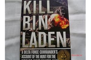 Kill Bin Laden: A Delta Force Commander's Account of the Hunt for the World's Most Wanted Man