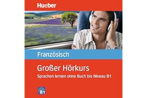 Großer Hörkurs Französisch: Sprachen lernen ohne Buch bis Niveau B1