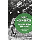 Unter den Stollen der Strand: Fußball und Politik - mein Leben
